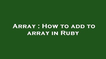 Array : How to add to array in Ruby