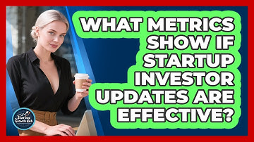 What Metrics Show If Startup Investor Updates Are Effective? - The Startup Growth Hub