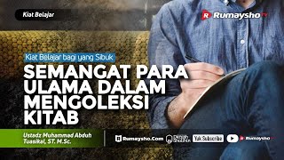 Kiat Belajar #19 : Semangat Para Ulama dalam Mengoleksi Kitab - Ustadz M Abduh Tuasikal