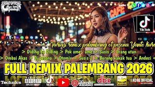 FULL REMIX PALEMBANG 2026 VARIASI REMIX PESONA YANTO KURE VIRAL FYP TIKTOK FULL BASS