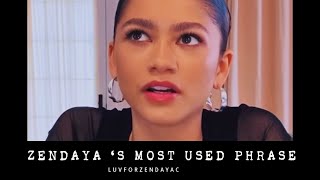 Zendaya ‘s most used phrase