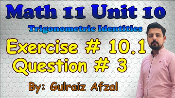 Trigonometric Identities | Exercise # 10.1 | Question # 3 | Math11 Unit 10| Lec_05