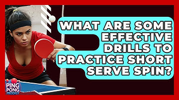 What Are Some Effective Drills To Practice Short Serve Spin? - Ping Pong Prodigy
