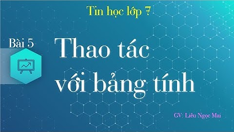 Tin 7 | Bài 5. Thao tác với bảng tính