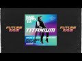 David Guetta ft Sia - Titanium (David Guetta & MORTEN Future Rave Remix)