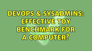 Celebrity DevOps & SysAdmins: Effective toy benchmark for a computer? (2 Solutions!!) Profile