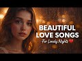 Beautiful Love Songs  2026 🌙 Late Night Playlist for Lonely Hearts