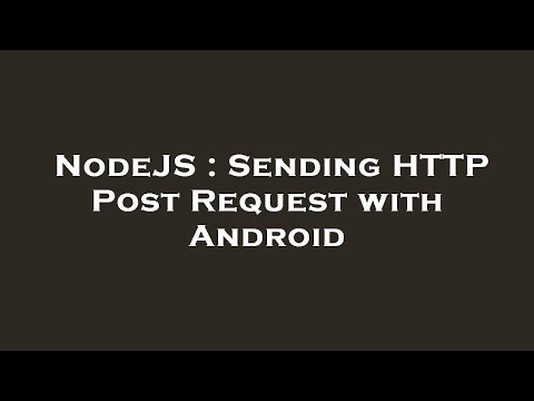 NodeJS : Sending HTTP Post Request with Android
