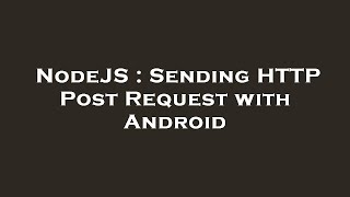 NodeJS : Sending HTTP Post Request with Android