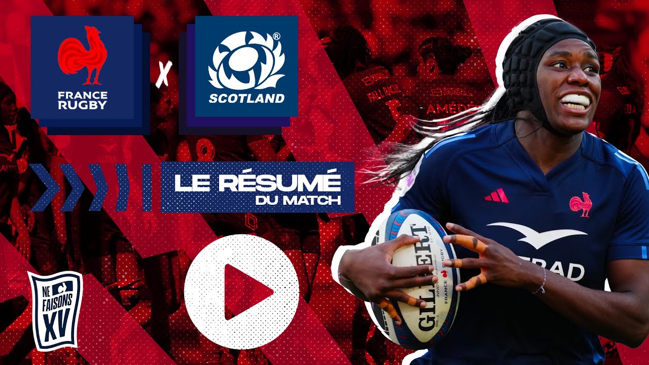 Tournoi des Six Nations féminin 2025 : France - Ecosse, le résumé