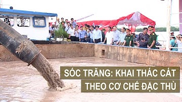 SÓC TRĂNG: KHAI THÁC CÁT SÔNG THEO CƠ CHẾ ĐẶC THÙ | VTV CẦN THƠ