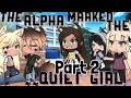 The Alpha Marked The Quiet Girl / Part 2 \  || Gacha Life Mini Movie || • GLMM •