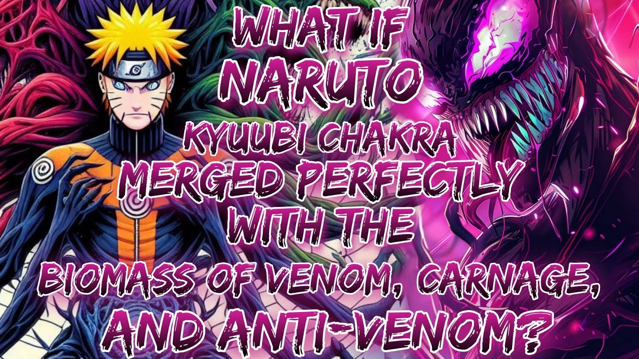 What If Naruto's Kyuubi Chakra Merged Perfectly with the Biomass of Venom, Carnage, and Anti-Venom