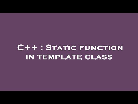 C++ : Static function in template class