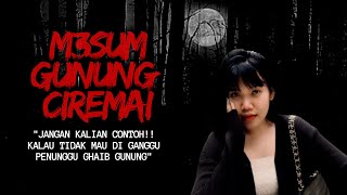 AKIBAT M3SUM DI GUNUNG, KISAH MISTIS PENDAKIAN GUNUNG CIREMAI