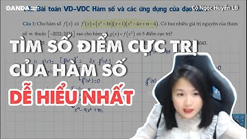 Tìm số điểm cực trị của hàm số dễ hiểu nhất - Toán 12 - Cô Ngọc Huyền LB