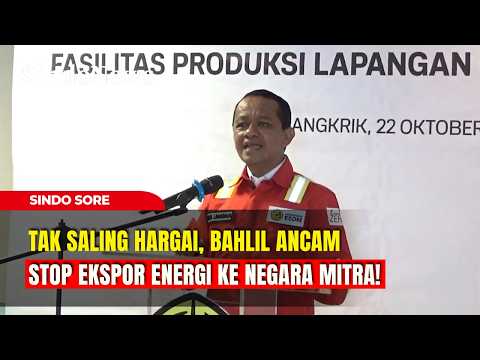 Tak Saling Hargai, Bahlil Ancam Stop Ekspor Energi ke Negara Mitra! | Sindo Sore | 26/10