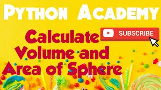 Calculate Volume and Area of Sphere by Python Academy