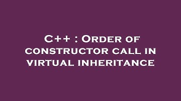 C++ : Order of constructor call in virtual inheritance