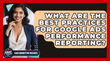 What Are The Best Practices For Google Ads Performance Reporting? - Saas Marketing Wizards