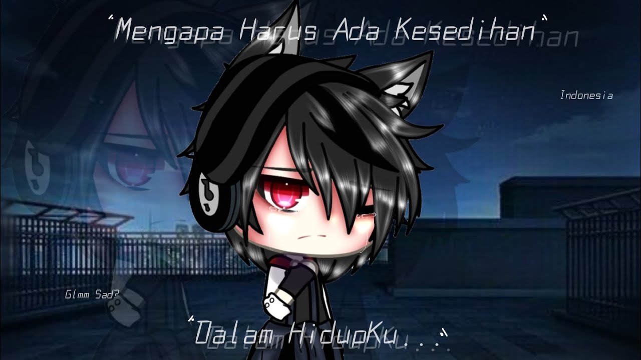 //💔° Mengapa Harus Ada Kesedihan Dalam Hidupku... //glmm sad //Indonesia🇮🇩//