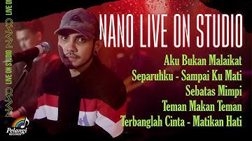 Nano - Live On Studio | Aku Bukan Malaikat, Separuhku, Sampai Ku Mati