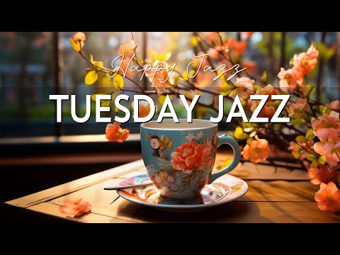 Tuesday Morning Jazz - Good Mood with Relaxing Jazz Instrumental Music & Smooth Lightly Bossa Nova