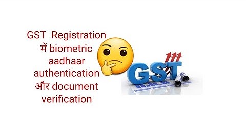 Gst Aadhaar authentication and Document verification