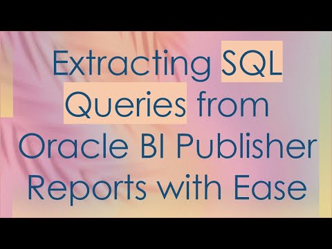 Extracting SQL Queries from Oracle BI Publisher Reports with Ease