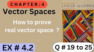 Ch # 4 || EX # 4.2 ( Q # 19 to 25 )|| Real  Vector Spaces  || Elementary Linear Algebra