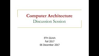 Computer Architecture - Discussion Session 4: Discussion/Review Session (ETH Zürich, Fall 2017)