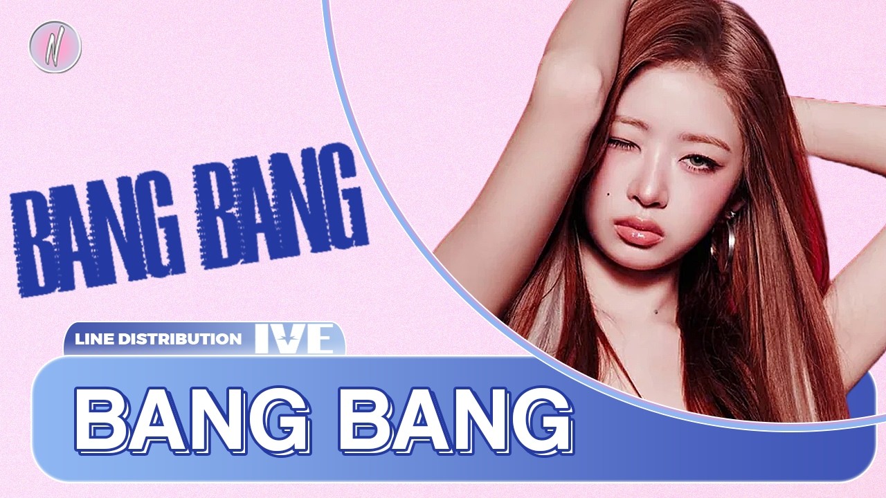 IVE - BANG BANG (Line Distribution)
