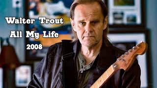 Walter Trout - All My Life (2008)