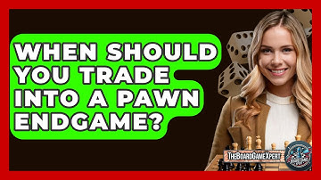 When Should You Trade Into A Pawn Endgame? - The Board Game Xpert