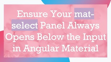 Ensure Your mat-select Panel Always Opens Below the Input in Angular Material