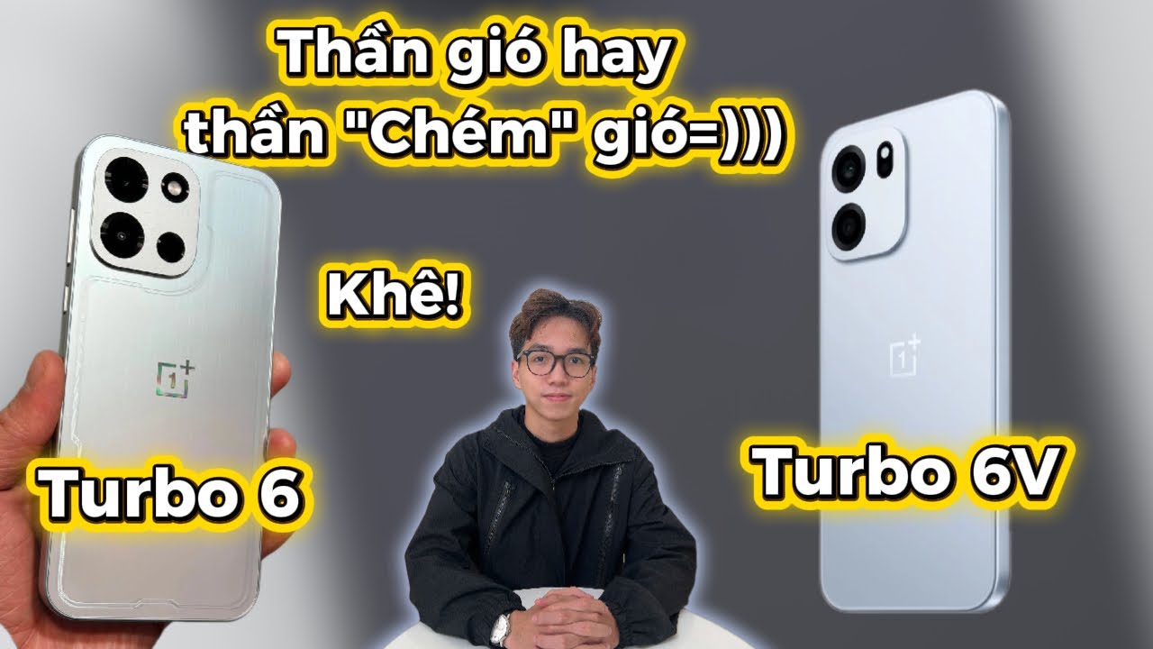 OnePlus Turbo 6 và OnePlus Turbo 6V có cạnh tranh được không? Thần gió hay thần "Chém" gió đây:)))