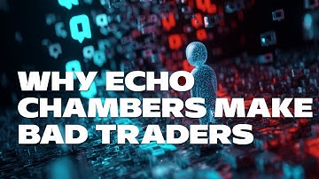 Echo chambers in trading. The hidden risk to your portfolio
