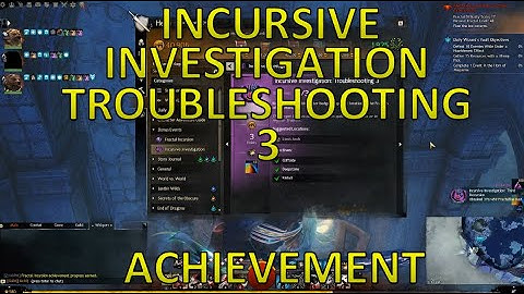 GW2 - Incursive Investigation: Troubleshooting 3 Achievement