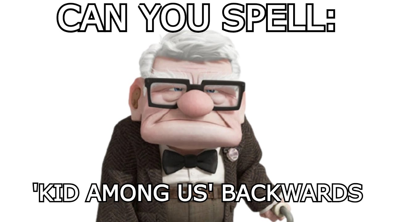 Spell kid among us backwards - Imgflip