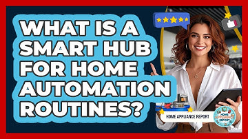What Is A Smart Hub For Home Automation Routines? - Home Appliance Report