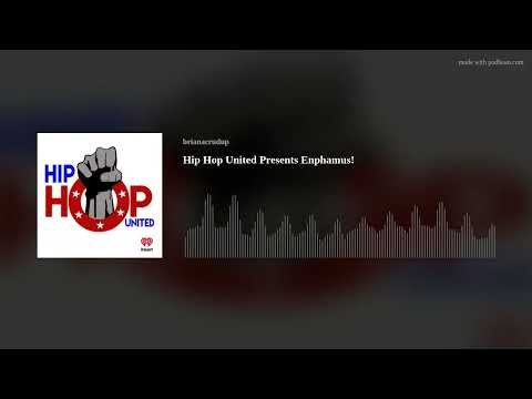 Hip Hop United Presents Enphamus!