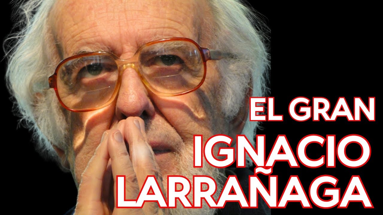 IGNACIO LARRAÑAGA ️ su FILOSOFÍA de vida - YouTube