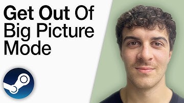 How To Get Out of Big Picture Mode on Steam [2025 Full Guide]
