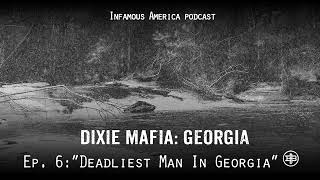 INFAMOUS AMERICA | DIXIE MAFIA GEORGIA Ep6 – “Deadliest Man in Georgia”