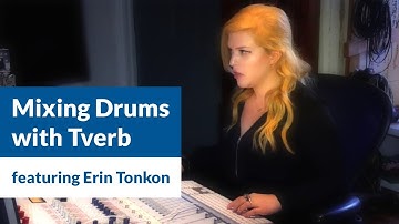 Mixing Drums with Tverb Reverb plug-in featuring Erin Tonkon