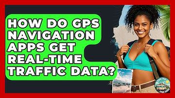 How Do GPS Navigation Apps Get Real-time Traffic Data? - Road Trip Tour Guide
