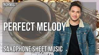 Alto Sax Sheet Music: How to play Perfect Melody by Jonas Blue ft Julian Perretta