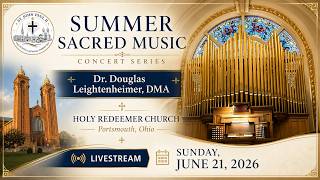 Themes of Pentecost & Trinity | Dr. Douglas Leightenheimer, Organ | Summer Sacred Music Series