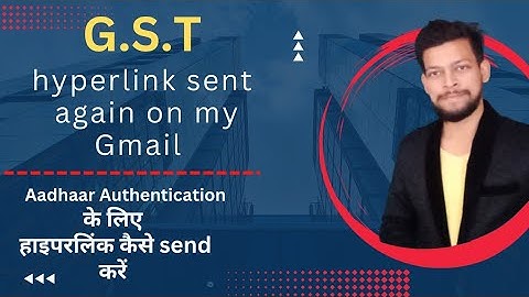 Hyperlink for Authentication of  Aadhaar of the Applicant in GST.| hyperlink sent again