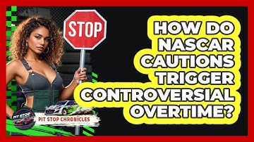 How Do NASCAR Cautions Trigger Controversial Overtime? - Pit Stop Chronicles